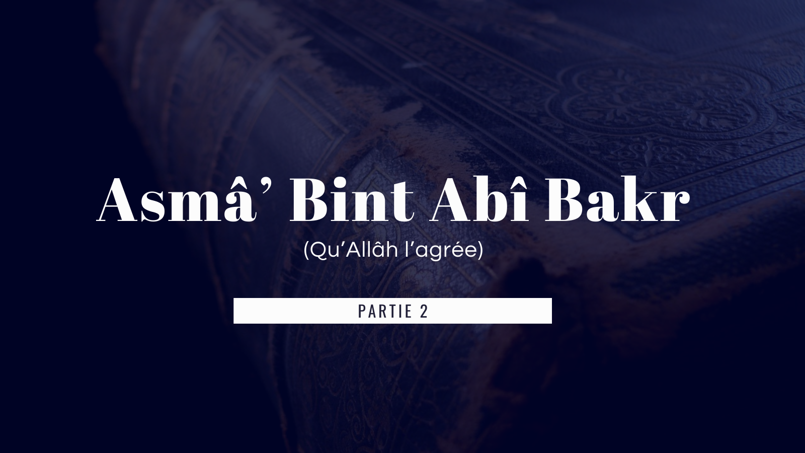 La vie de Asmâ’ Bint Abî Bakr avec le prophète Mohamed (paix et bénédiction de Dieu sur lui) – Partie 2