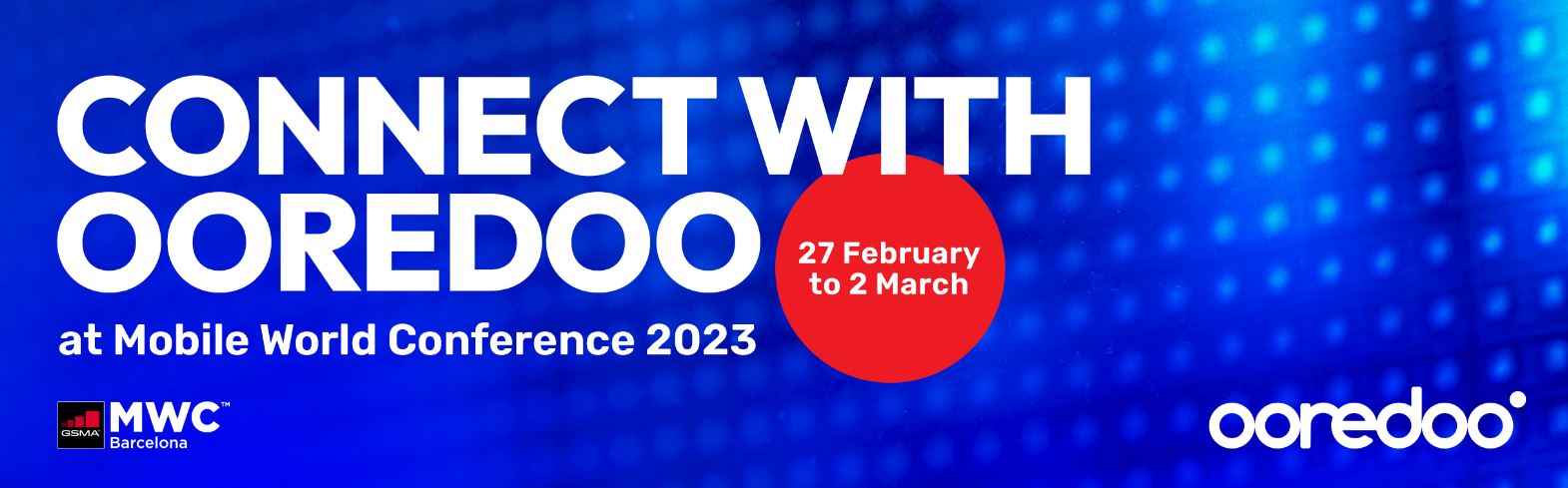 Le Groupe Ooredoo au cotés des experts et géants mondiaux de la technologie et des télécommunications à l’occasion du  Mobile World Congress 2023