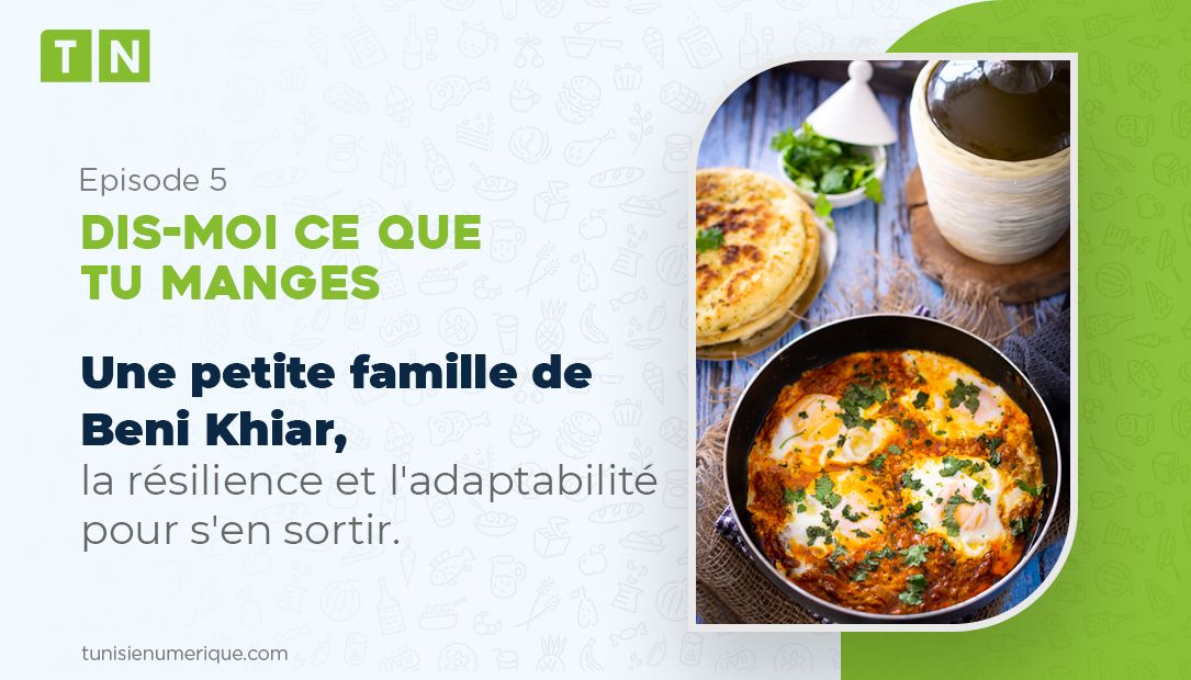 Dis-moi ce que tu manges: Une petite famille de Beni Khiar, la résilience et l’adaptabilité pour s’en sortir