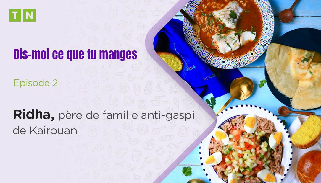 Dis-moi ce que tu manges:  Ridha père de famille anti-gaspi de Kairouan 