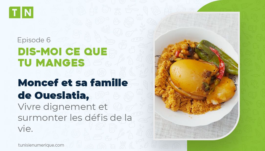 Dis-moi ce que tu manges: Moncef et sa famille de Oueslatia, vivre dignement et surmonter les défis de la vie