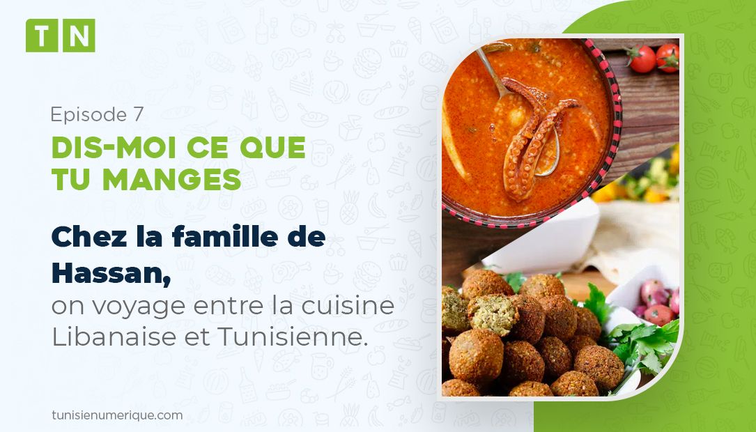 Dis-moi ce que tu manges: Chez la famille de Hassan, on voyage entre la cuisine Libanaise et Tunisienne