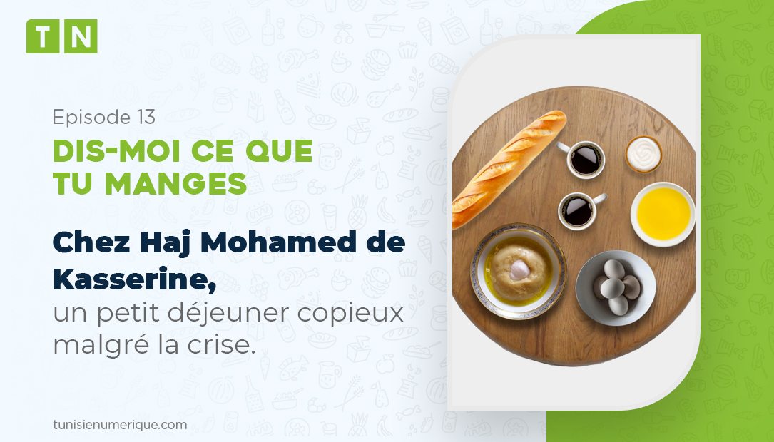 Dis-moi ce que tu manges: Chez Haj Mohamed de Kasserine, un petit déjeuner copieux malgré la crise