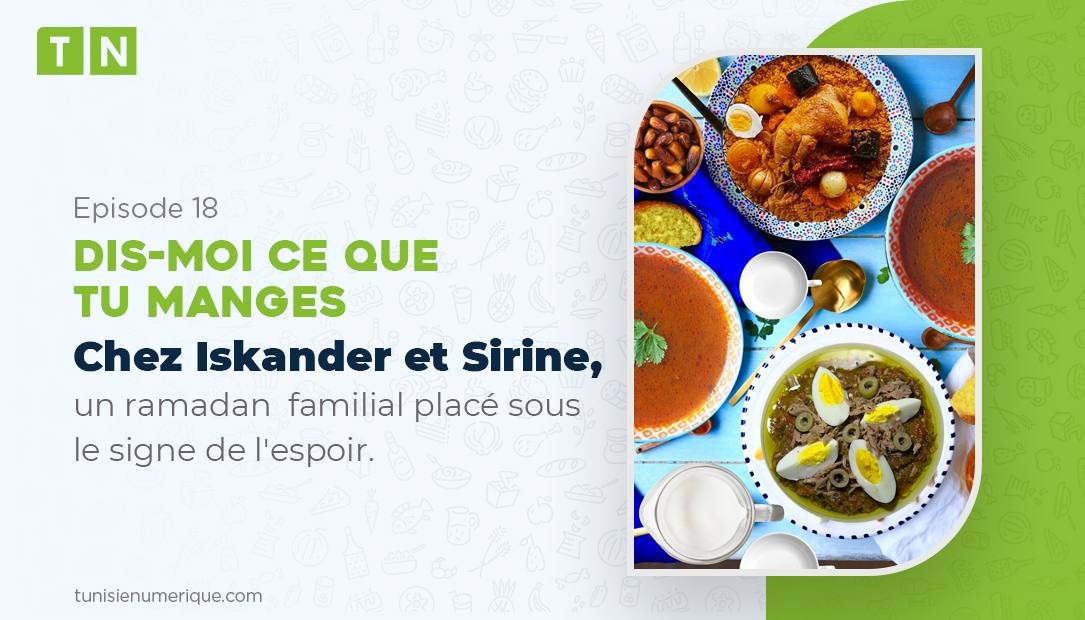 Dis-moi ce que tu manges: Chez Iskander et Sirine, un ramadan  familial placé sous le signe de l’espoir